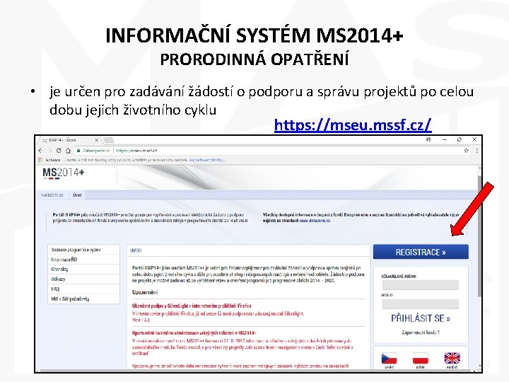 INFORMAČNÍ SYSTÉM MS 2014+ PRORODINNÁ OPATŘENÍ • je určen pro zadávání žádostí o podporu