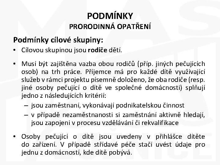 PODMÍNKY PRORODINNÁ OPATŘENÍ Podmínky cílové skupiny: • Cílovou skupinou jsou rodiče dětí. • Musí