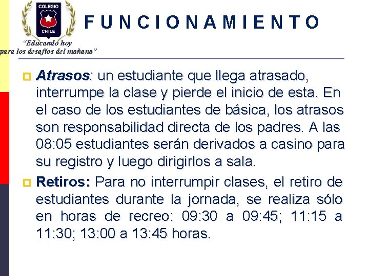 FUNCIONAMIENTO “Educando hoy para los desafíos del mañana” Atrasos: un estudiante que llega atrasado,