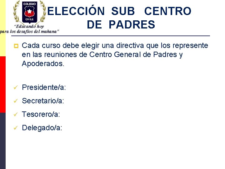 ELECCIÓN SUB CENTRO DE PADRES “Educando hoy para los desafíos del mañana” p Cada