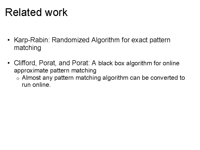 Related work • Karp-Rabin: Randomized Algorithm for exact pattern matching • Clifford, Porat, and