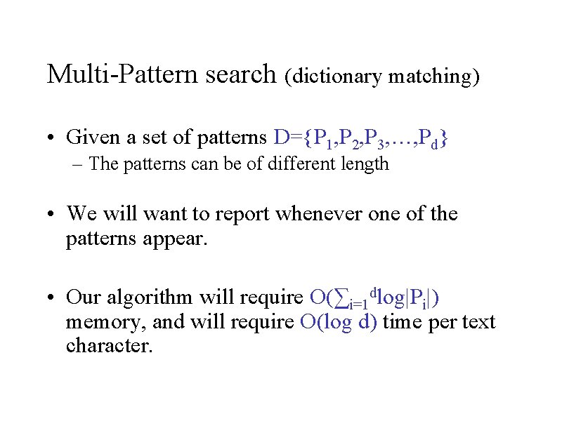 Multi-Pattern search (dictionary matching) • Given a set of patterns D={P 1, P 2,