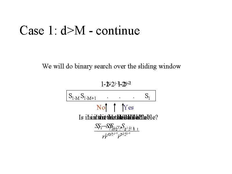 Case 1: d>M - continue We will do binary search over the sliding window