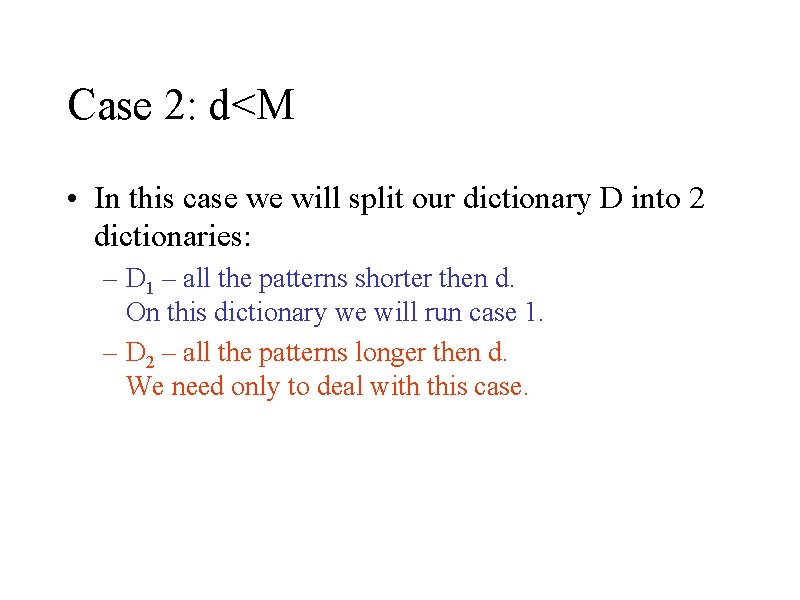 Case 2: d<M • In this case we will split our dictionary D into