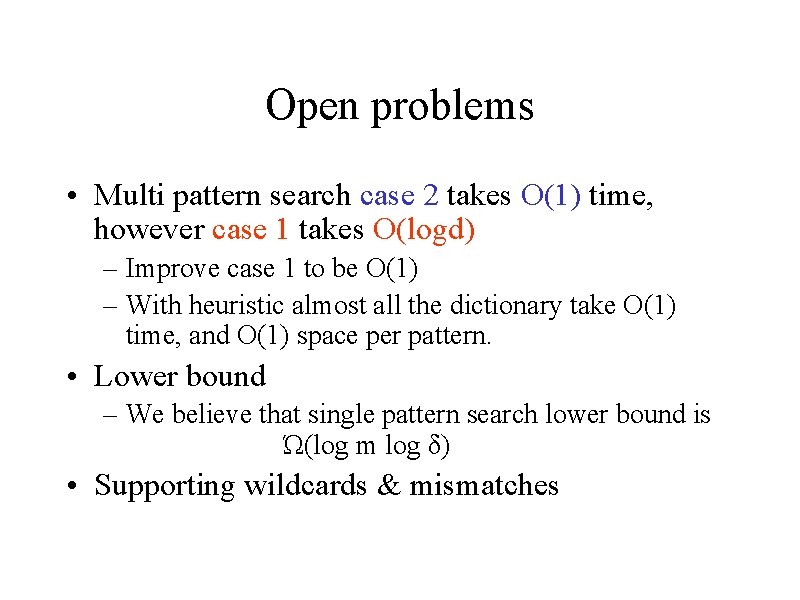 Open problems • Multi pattern search case 2 takes O(1) time, however case 1