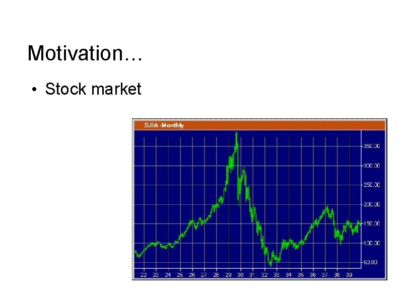 Motivation… • Stock market 