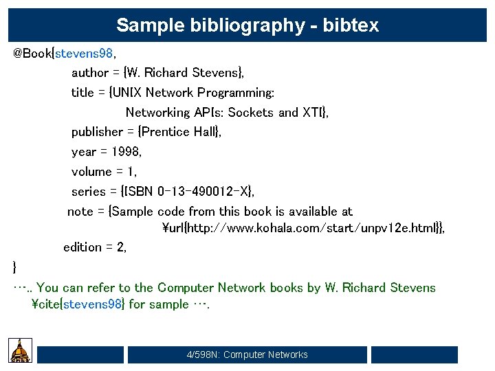 Sample bibliography - bibtex @Book{stevens 98, author = {W. Richard Stevens}, title = {UNIX