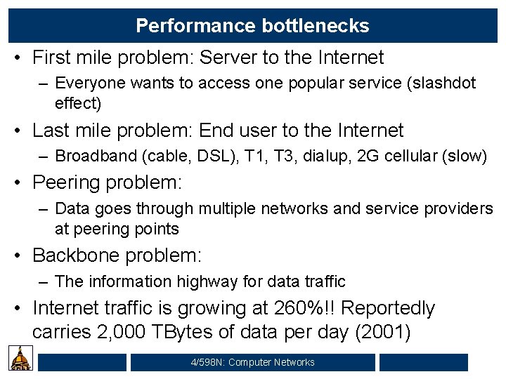 Performance bottlenecks • First mile problem: Server to the Internet – Everyone wants to