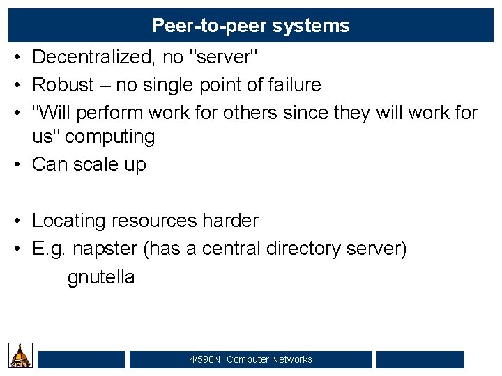 Peer-to-peer systems • Decentralized, no "server" • Robust – no single point of failure