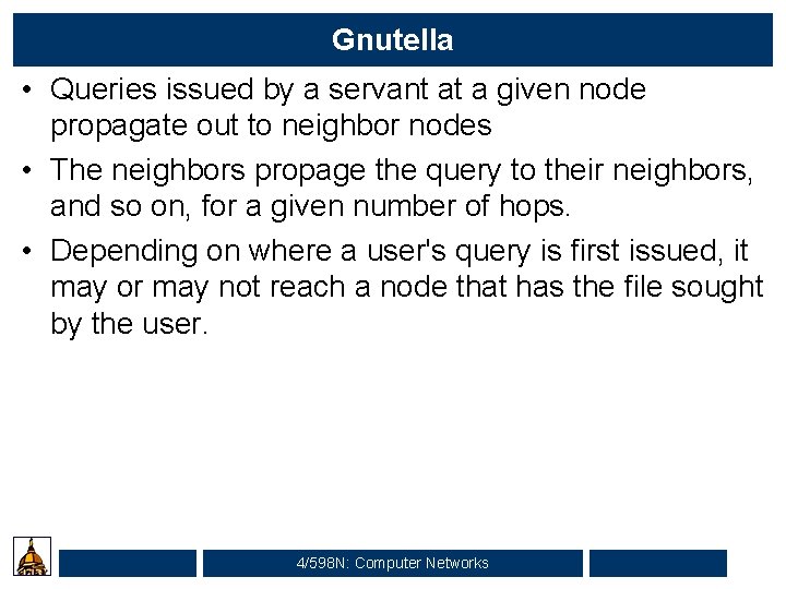 Gnutella • Queries issued by a servant at a given node propagate out to