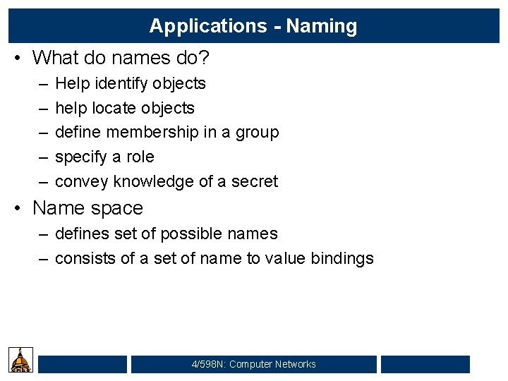 Applications - Naming • What do names do? – – – Help identify objects