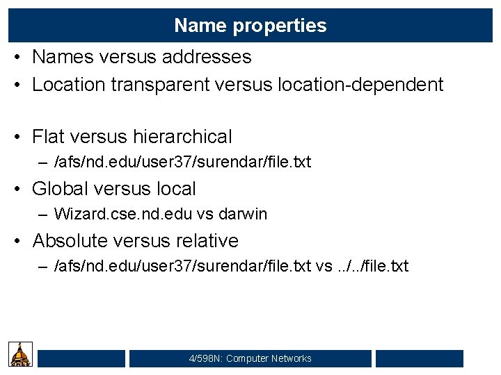 Name properties • Names versus addresses • Location transparent versus location-dependent • Flat versus