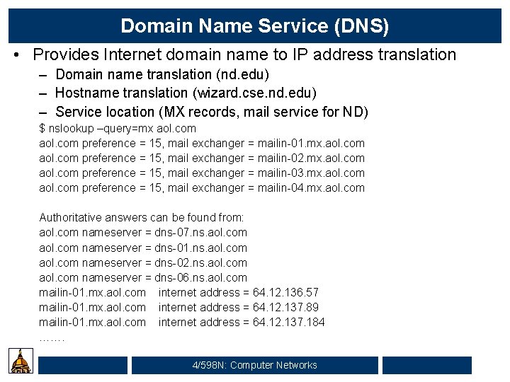 Domain Name Service (DNS) • Provides Internet domain name to IP address translation –