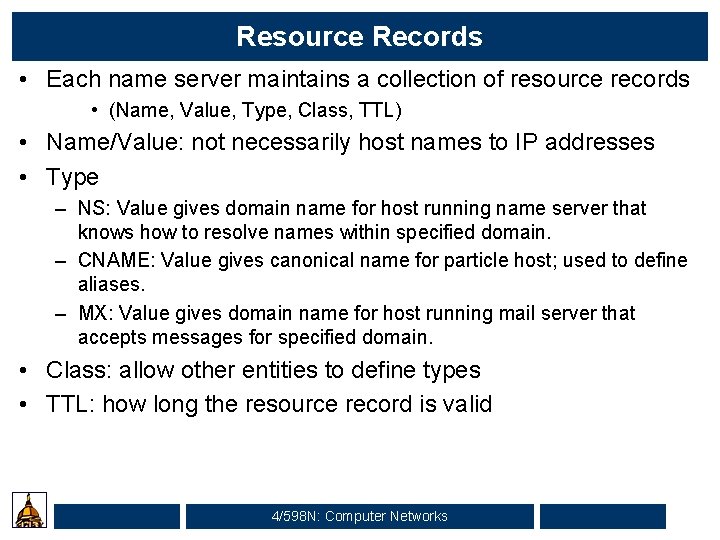 Resource Records • Each name server maintains a collection of resource records • (Name,