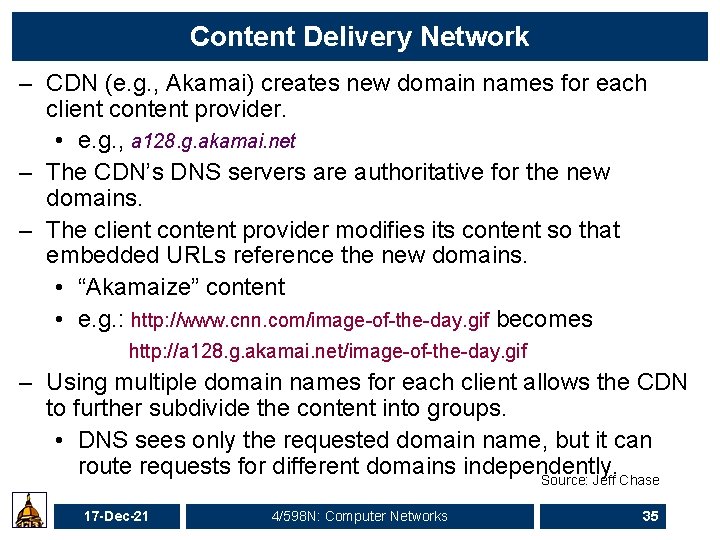 Content Delivery Network – CDN (e. g. , Akamai) creates new domain names for