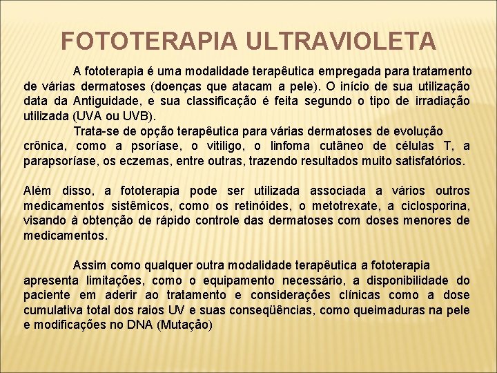 FOTOTERAPIA ULTRAVIOLETA A fototerapia é uma modalidade terapêutica empregada para tratamento de várias dermatoses