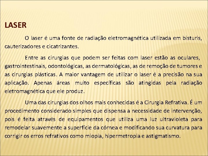 LASER O laser é uma fonte de radiação eletromagnética utilizada em bisturis, cauterizadores e