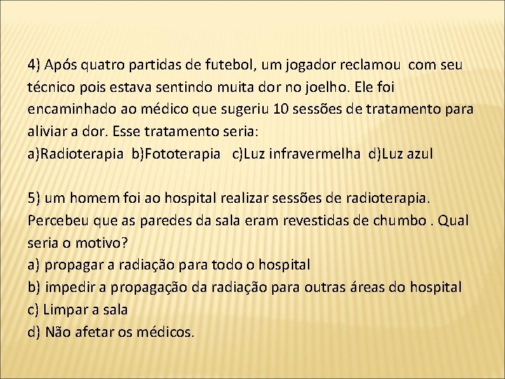 4) Após quatro partidas de futebol, um jogador reclamou com seu técnico pois estava