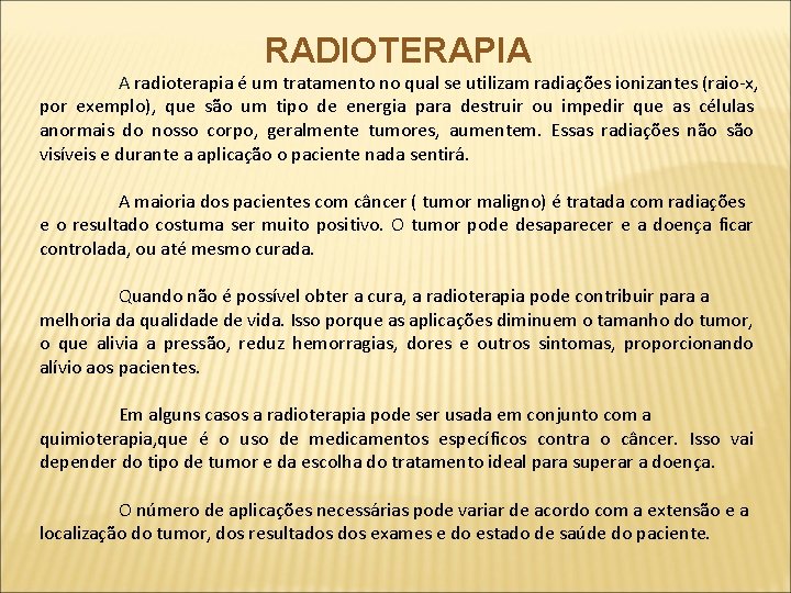 RADIOTERAPIA A radioterapia é um tratamento no qual se utilizam radiações ionizantes (raio-x, por
