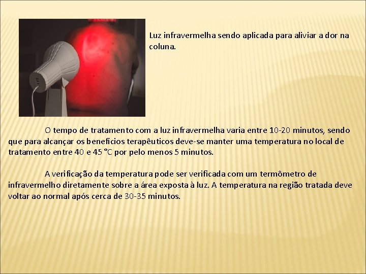 Luz infravermelha sendo aplicada para aliviar a dor na coluna. O tempo de tratamento