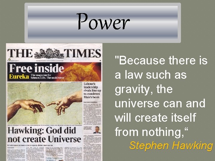 Power "Because there is a law such as gravity, the universe can and will