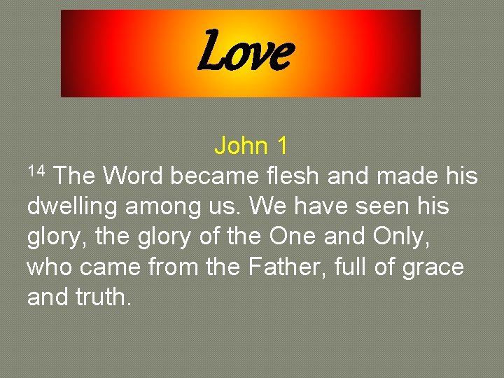Love John 1 14 The Word became flesh and made his dwelling among us.