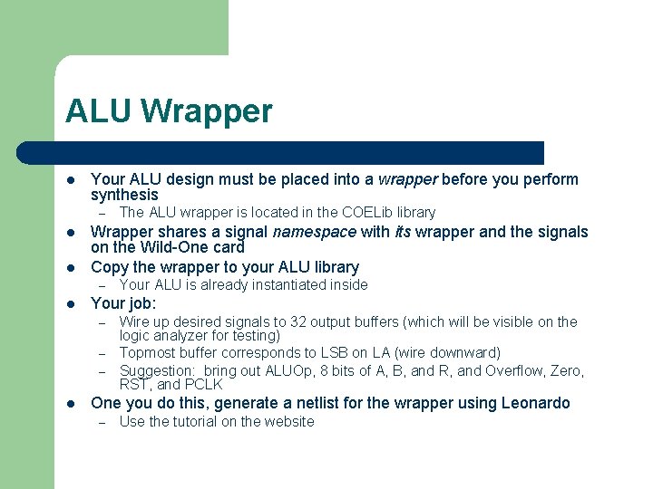 ALU Wrapper l Your ALU design must be placed into a wrapper before you