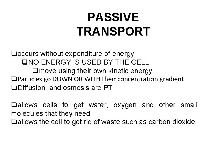 PASSIVE TRANSPORT qoccurs without expenditure of energy q. NO ENERGY IS USED BY THE