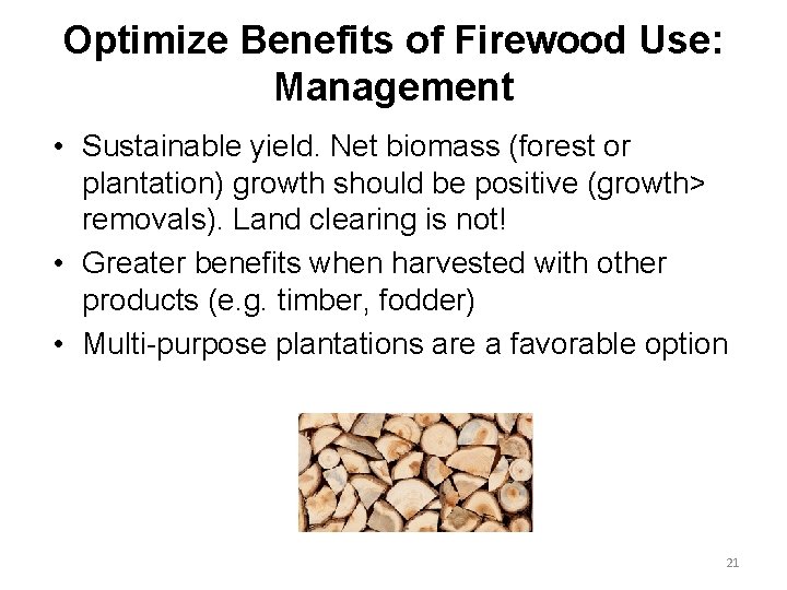 Optimize Benefits of Firewood Use: Management • Sustainable yield. Net biomass (forest or plantation)
