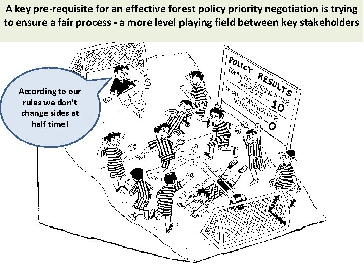 A key pre-requisite for an effective forest policy priority negotiation is trying to ensure