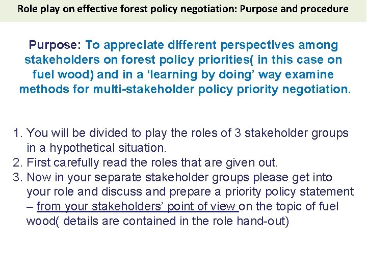 Role play on effective forest policy negotiation: Purpose and procedure Purpose: To appreciate different