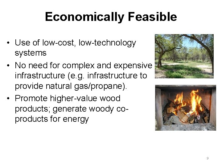 Economically Feasible • Use of low-cost, low-technology systems • No need for complex and