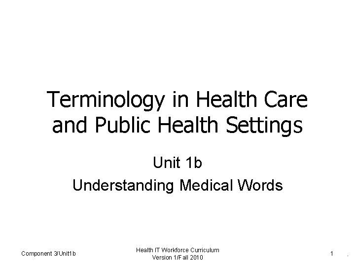 Terminology in Health Care and Public Health Settings Unit 1 b Understanding Medical Words