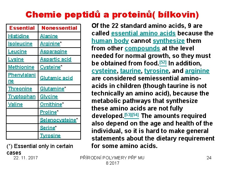 Chemie peptidů a proteinů( bílkovin) Essential Nonessential Histidine Alanine Isoleucine Arginine* Leucine Asparagine Lysine