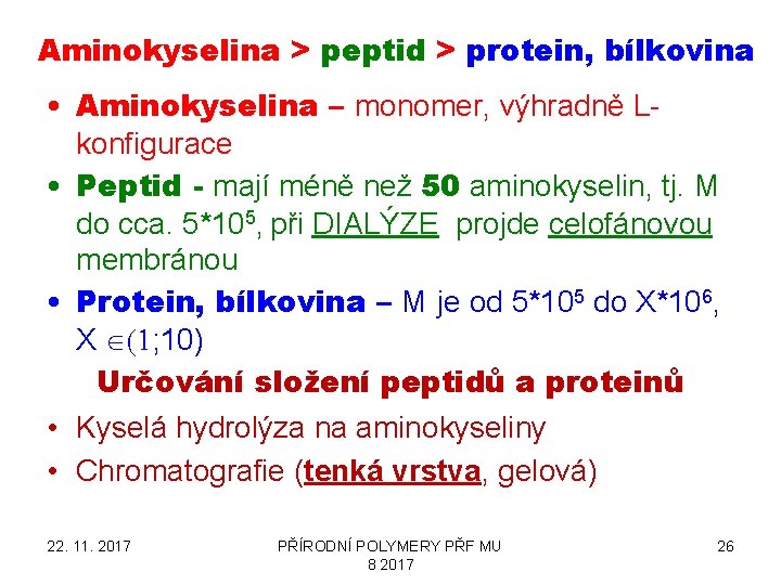 Aminokyselina > peptid > protein, bílkovina • Aminokyselina – monomer, výhradně Lkonfigurace • Peptid