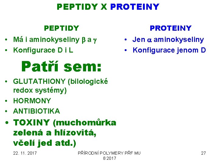 PEPTIDY X PROTEINY PEPTIDY • Má i aminokyseliny b a g • Konfigurace D