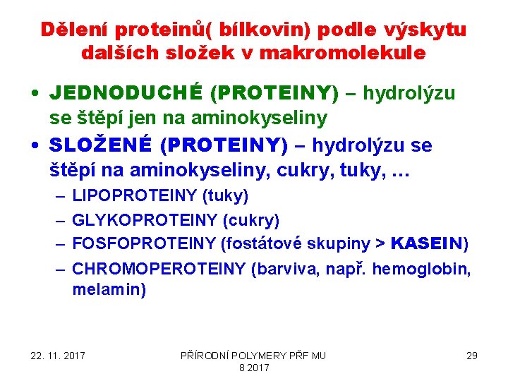 Dělení proteinů( bílkovin) podle výskytu dalších složek v makromolekule • JEDNODUCHÉ (PROTEINY) – hydrolýzu