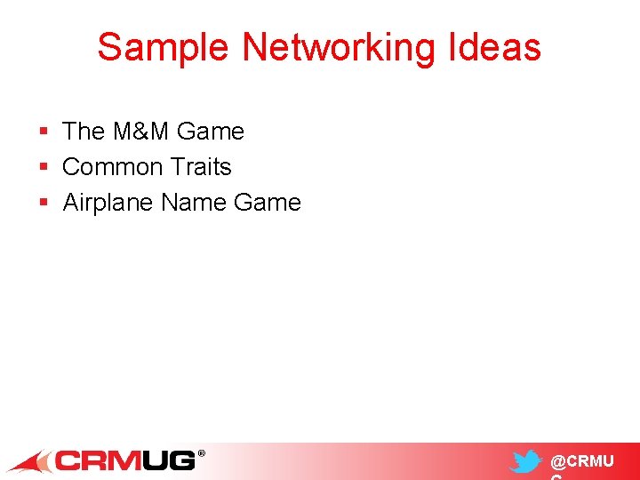 Sample Networking Ideas § The M&M Game § Common Traits § Airplane Name Game