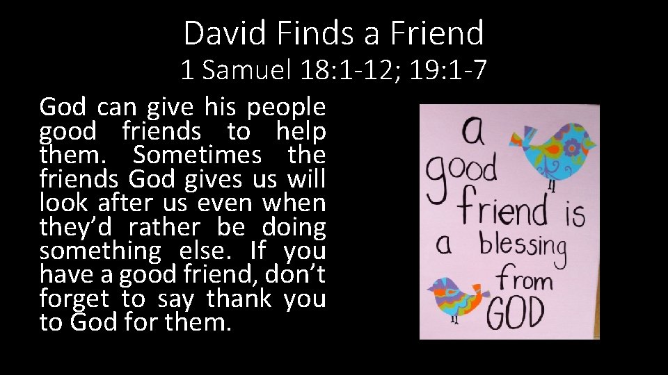 David Finds a Friend 1 Samuel 18: 1 -12; 19: 1 -7 God can