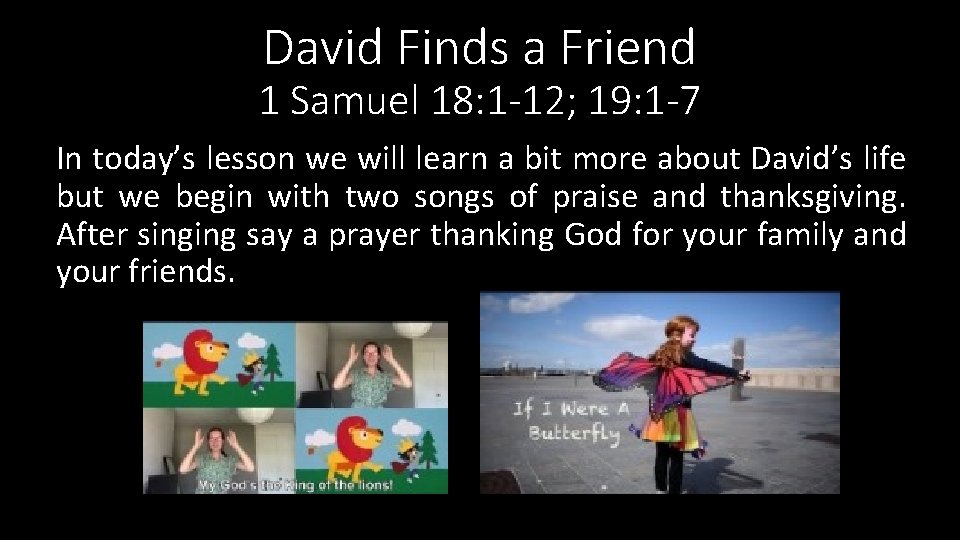 David Finds a Friend 1 Samuel 18: 1 -12; 19: 1 -7 In today’s