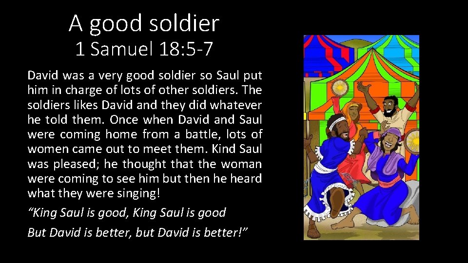 A good soldier 1 Samuel 18: 5 -7 David was a very good soldier