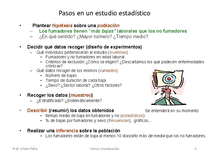 Pasos en un estudio estadístico • • Plantear hipótesis sobre una población – Los