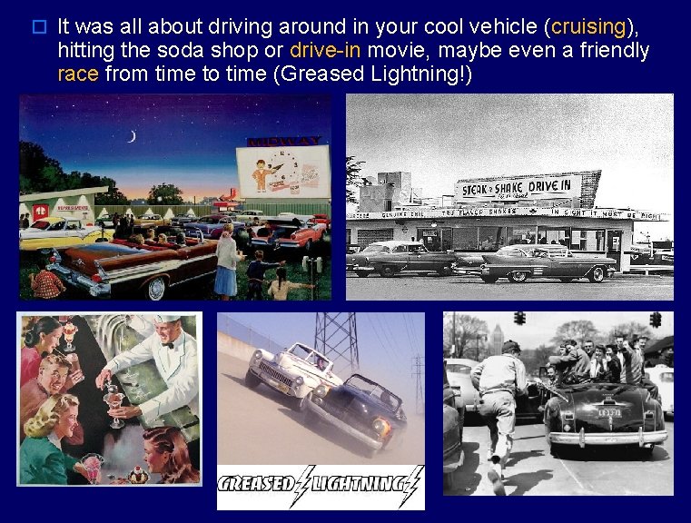 o It was all about driving around in your cool vehicle (cruising), hitting the