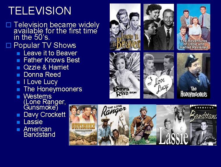 TELEVISION o Television became widely available for the first time in the 50’s. o