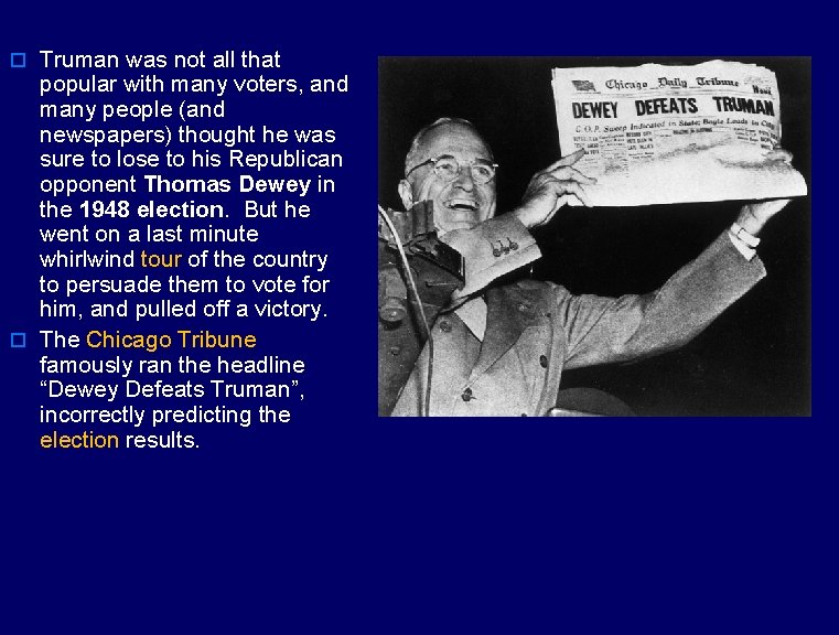 o Truman was not all that popular with many voters, and many people (and