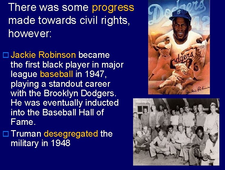 There was some progress made towards civil rights, however: o Jackie Robinson became the