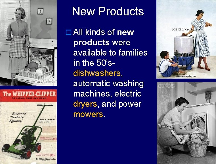 New Products o All kinds of new products were available to families in the