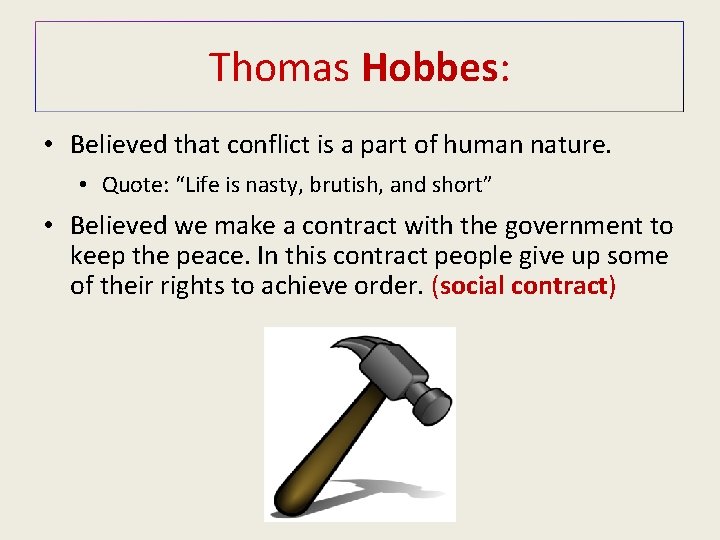Thomas Hobbes: • Believed that conflict is a part of human nature. • Quote: