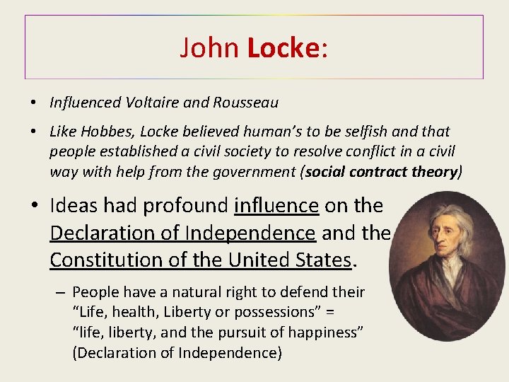 John Locke: • Influenced Voltaire and Rousseau • Like Hobbes, Locke believed human’s to