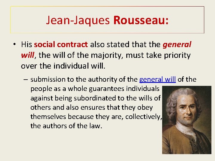 Jean-Jaques Rousseau: • His social contract also stated that the general will, the will